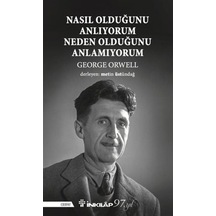 Nasıl Olduğunu Anlıyorum Neden Olduğunu Anlamıyorum - George Orwell - İnkılap Kitabevi
