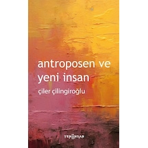 Antroposen Ve Yeni İnsan / Çiler Çilingiroğlu