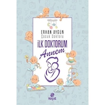 İlk Doktorum Annem -  Erhan Aygün -  Hayat Yayıncılık