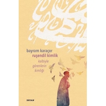 Ruşendil Kimlik - Kalbiyle Görenlerin Kimliği - Bayram Karaçor - Beyan Yayınları