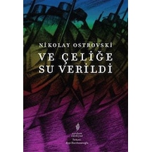 Ve Çeliğe Su Verildi & Tam Metin / Nikolay Ostrovski