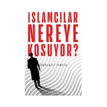 İslamcılar Nereye Koşuyor?  - Abdulaziz Tantik  - Teklif
