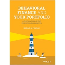 Behavioral Finance And Your Portfolio: A Navigation Guide For Building Wealth