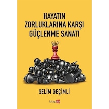 Hayatın Zorluklarına Karşı Güçlenme Sanatı - Selim Geçimli - Kitapita