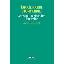 Osmanlı Tarihinden Portreler - Seçme Makaleler 1 - İsmail Hakkı Uzunçarşılı - Yapı Kredi Yayınları