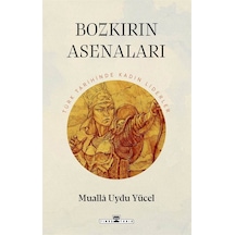 Bozkırın Asenaları: Türk Tarihinin Kadın Liderleri / Mualla Uy...