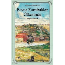Beyaz Zambaklar Ülkesinde - Dünya Klasikleri - Grigory Petrov - Koloni Kitap