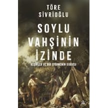 Soylu Vahşinin İzinde & Keşifler Ve Bir Efsanenin Doğuşu / Tör...