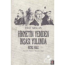 Hikmetin Yeniden İnşası Yolunda - Beyaz Kale - Esat Arslan - Kapı Yayınları