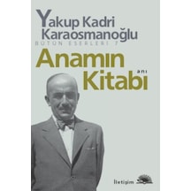 Anamın Kitabı - Yakup Kadri Karaosmanoğlu - İletişim Yayınları