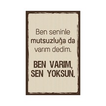 Ben Seninle Mutsuzluğa Da Varım Dedim. Ben Varım Sen Yoksun Yazılı Retro Ahşap Poster Renkli - 640244944