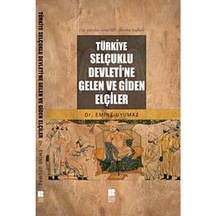 Türkiye Selçuklu Devletine Gelen Ve Giden Elçiler Dr. Emine Uyu 9786055506643