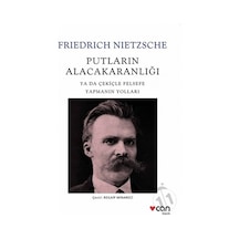 Putların Alacakaranlığı Ya Da Çekiçle Felsefe Yapmanın   Yolları