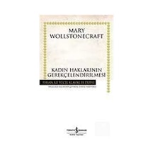 Kadın Haklarının Gerekçelendirilmesi - Hasan Ali Yücel Klasikleri - Mary Wollstonecraft - İş Bankası Kültür Yayınları
