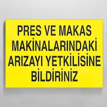 Pres Ve Makas Makinalarındaki Arızayı Yetkilisine Bildiriniz Uyarı Levhası 30x40cm