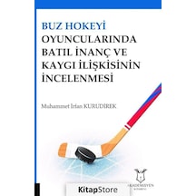 Buz Hokeyi Oyuncularında Batıl İnanç ve Kaygı İlişkisinin İncelenmesi - Muhammet İrfan Kurudirek - Akademisyen Kitabevi