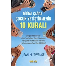 Dijital Çağda Çocuk Yetiştirmenin 10 Kuralı / Jean M. Twenge