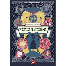 Fiziğin Gizemi - Bilim Gezginleri Serisi 1 - Mehmet Sağbaş - Beyaz Balina Yayınları