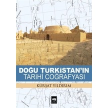 Doğu Türkistan'ın Tarihi Coğrafyası - Kürşat Yıldırım - Ötüken Neşriyat