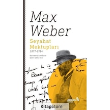 Seyahat Mektupları 1877-1914 / Max Weber