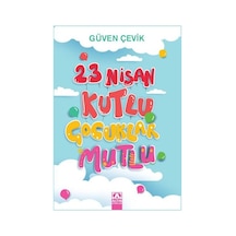 23 Nisan Kutlu Çocuklar Mutlu - Güven Çevik - Altın Kitaplar