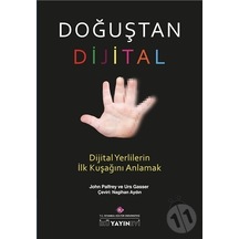 Doğuştan Dijital - Dijital Yerlilerin İlk Kuşağını Anlamak