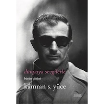 Dünyaya Sevgilerle - Bütün Şiirlerle - Kamran S. Yüce - Everest Yayınları