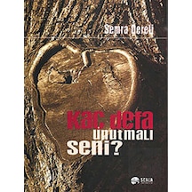 Kaç Defa Unutmalı Seni - Semra Dereli - Scala Yayıncılık