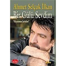 Bir Gülü Sevdim / Hayatımın Şarkıları / Ahmet Selçuk İlkan
