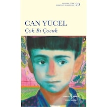 Çok Bi Çocuk -  Modern Türk Edebiyatı Klasikleri 20 -  Can Yücel -  İş Bankası Kültür Yayınları