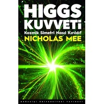 Higgs Kuvveti  - Kozmik Simetri Nasıl Kırıldı?  - Nicholas Mee  - Boğaziçi Üniversitesi Yayınevi