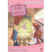 Bale Okulu 5 - Gizemli Tablo - Aurora Marsotto - Beyaz Balina Yayınları