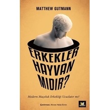 Erkekler Hayvan mıdır? - Matthew Gutmann - Beyaz Baykuş