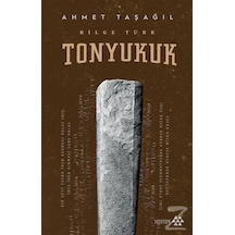 Bilge Türk Tonyukuk/Ahmet Taşağıl