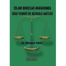 İslam Borçlar Hukukunda Risk Teorisi ve Rizikolu Akitler - Mehmet Onur - Astana Yayınları