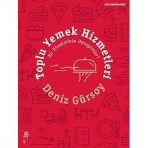 Toplu Yemek Hizmetleri - Bir Yöneticinin Deneyimleri - Deniz Gürsoy - Oğlak Yayıncılık