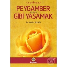 Peygamber Gibi Yaşamak  - Dr.Kerim Buladı  - Kayıhan Yayınları
