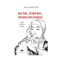 Acı Yok İrade Var Yaratıcının İradesi  - Marziya Bekaydar  - AKSA