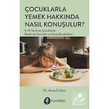 Çocuklarla Yemek Hakkında Nasıl Konuşulur / Dr. Anna Colton
