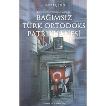 Toplum Bütünleşmemizde Bağımsız Türk Ortodoks Patrikhanesi - Ensar Çetin
