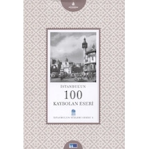 İstanbul´Un 100 Kaybolan Eseri - İstanbul'Un Yüzleri Serisi