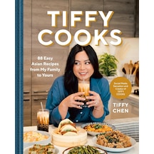 Tiffy Cooks: 88 Easy Asian Recipes From My Family To Yours: A Cookbook