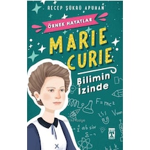 Marie Curie - Bilimin İzinde - Recep Şükrü Apuhan - Genç Timaş