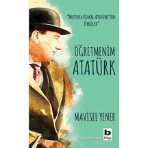 Öğretmenim Atatürk Mavisel Yener Bilgi Yayınevi
