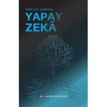 Yeni Güç Çarpanı: Yapay Zeka / Alper Özbilen