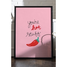You Are Hot Stuff Doğal Ahşap Çerçeveli Poster, Dekoratif Hediyelik Duvar Tablosu