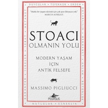 Stoacı Olmanın Yolu: Modern Yaşam İçin Antik Felsefe - Massimo Pigliucci