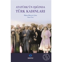 Atatürk'ün Işığında Türk Kadınları - Hakan Hüseyin Çitim - Sentez Yayıncılık