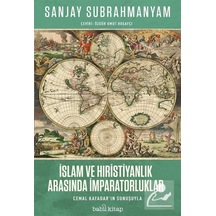 İslam ve Hıristiyanlık Arasında İmparatorluklar - Sanjay Subrahmanyam - Babil Kitap