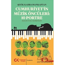 Cumhuriyet'in Müzik Öncüleri - 10 Portre - İlkler, Yolu Kesişenler Cumhuriyet Kitapları Şefik Kahramankaplan